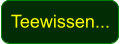 Teewissen...