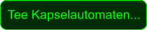 Tee Kapselautomaten...